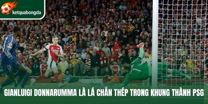 Gianluigi Donnarumma là lá chắn thép trong khung thành PSG