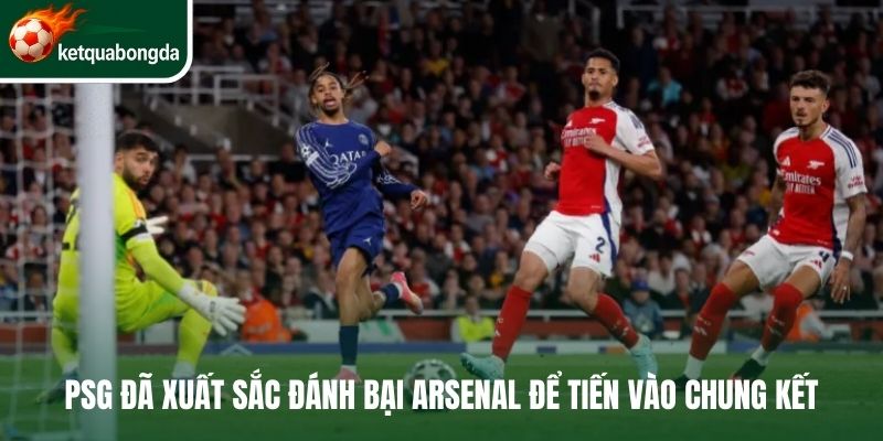 PSG đã xuất sắc đánh bại Arsenal để tiến vào chung kết