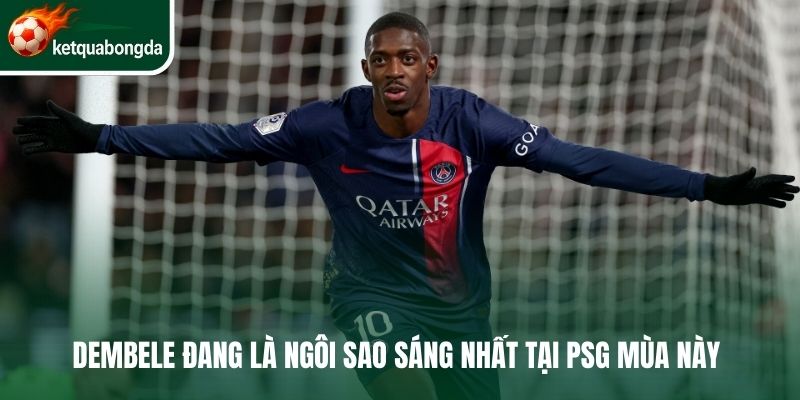 Dembele đang là ngôi sao sáng nhất tại PSG mùa này