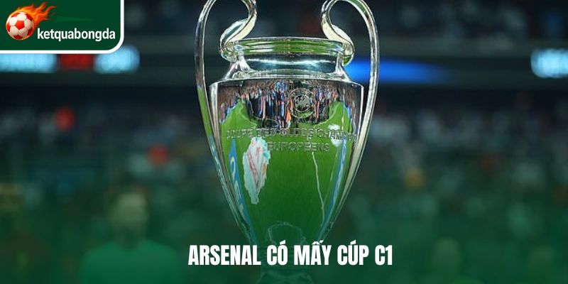 Arsenal có bao nhiêu cúp c1