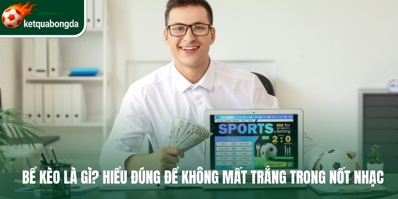 Bể Kèo Là Gì