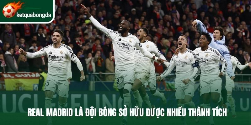 Real Madrid là đội bóng sở hữu được nhiều thành tích 