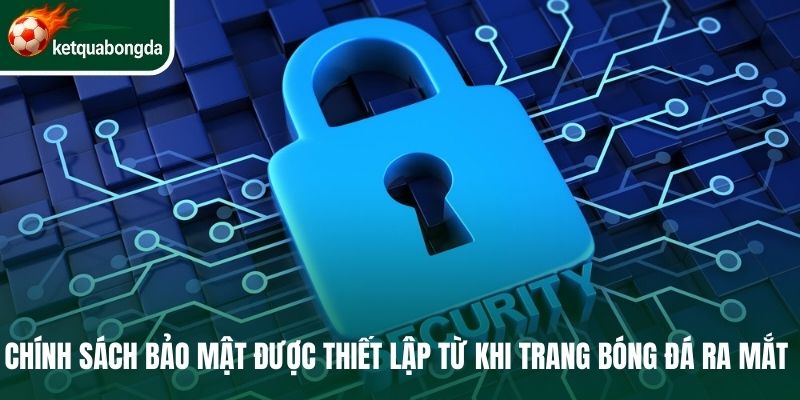 Chính sách bảo mật được thiết lập từ khi trang bóng đá ra mắt 