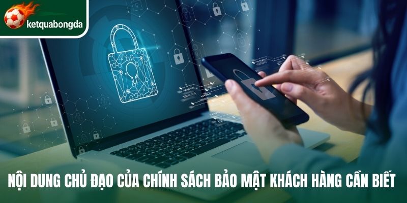 Nội dung chủ đạo của chính sách bảo mật khách hàng cần biết 