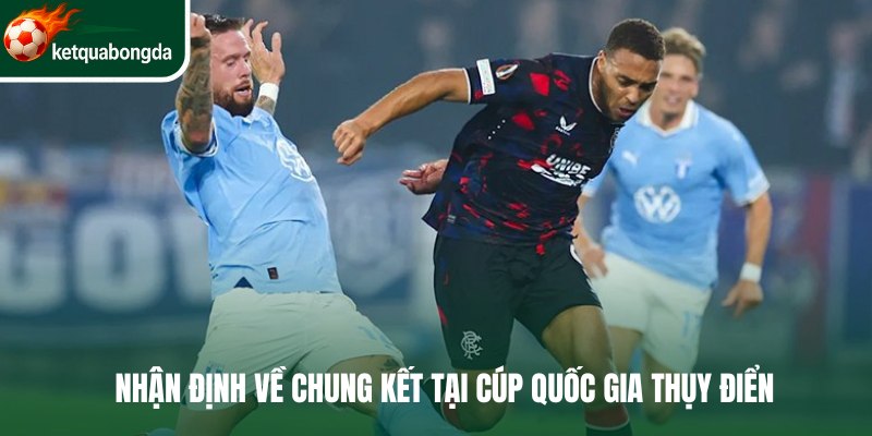 Nhận định về chung kết tại Cúp quốc gia Thụy Điển