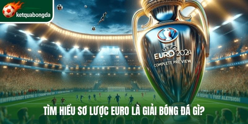 Tìm hiểu sơ lược Euro là giải bóng đá gì?