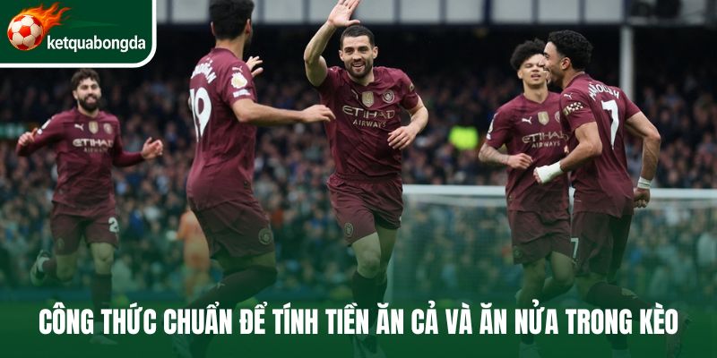 Công thức chuẩn để tính tiền ăn cả và ăn nửa trong kèo