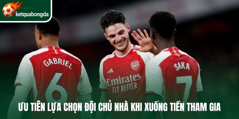Ưu tiên lựa chọn đội chủ nhà khi xuống tiền tham gia