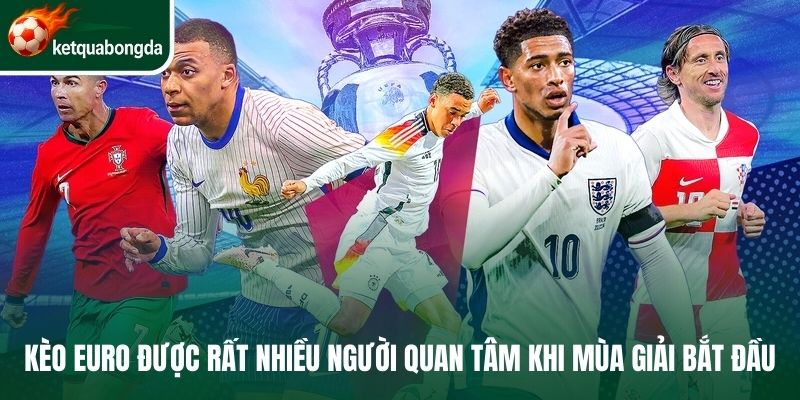 Kèo Euro được rất nhiều người quan tâm khi mùa giải bắt đầu