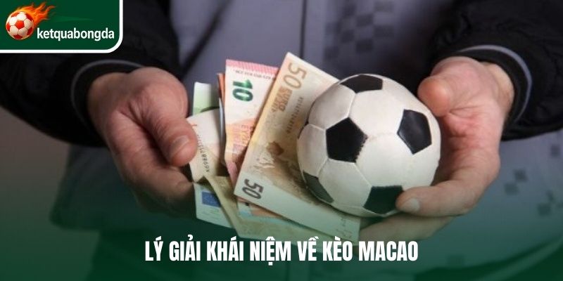 Lý giải khái niệm về kèo macao
