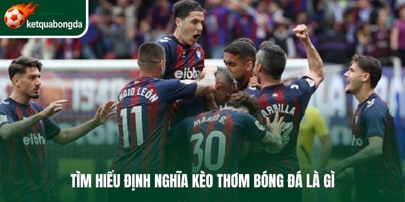 Tìm hiểu định nghĩa kèo thơm bóng đá là gì