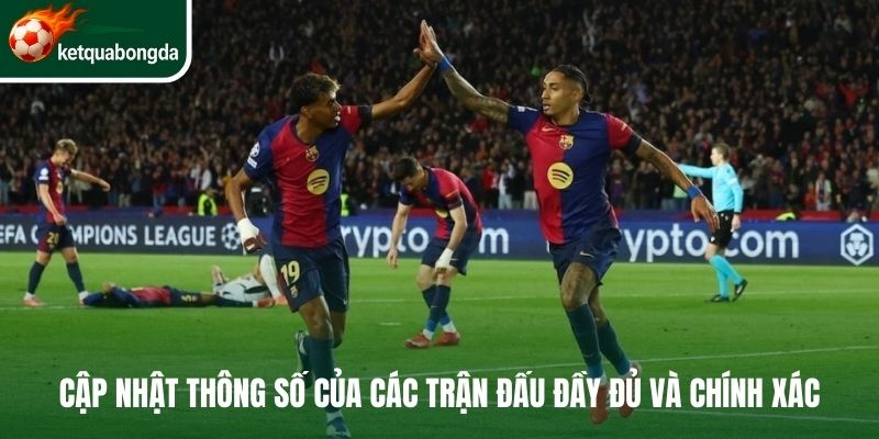 Cập nhật thông số của các trận đấu đầy đủ và chính xác