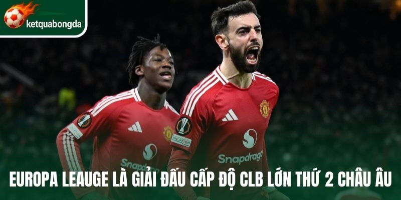Europa League là giải đấu cấp độ CLB lớn thứ 2 châu Âu
