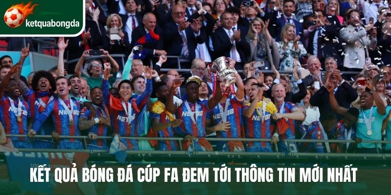 Kết quả bóng đá Cúp FA đem tới thông tin mới nhất 