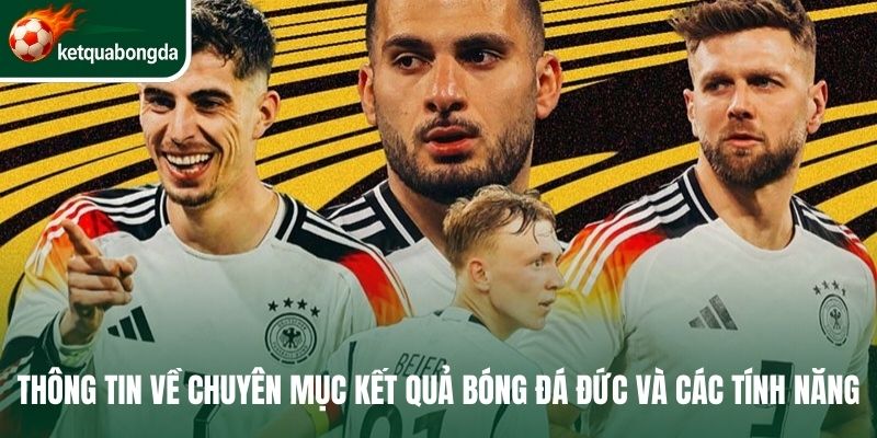 Thông tin về chuyên mục kết quả bóng đá Đức và các tính năng