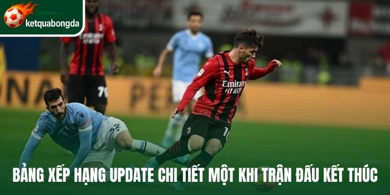 Bảng xếp hạng update chi tiết một khi trận đấu kết thúc