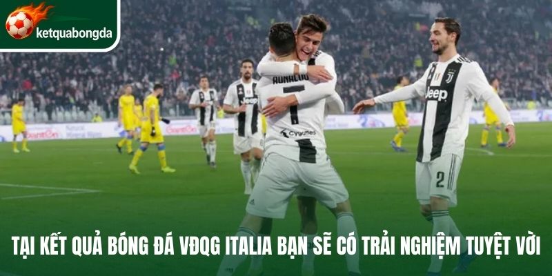Tại kết quả bóng đá Italia bạn sẽ có trải nghiệm tuyệt vời 