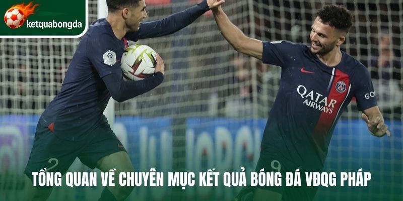 Tổng quan về chuyên mục kết quả bóng đá Pháp