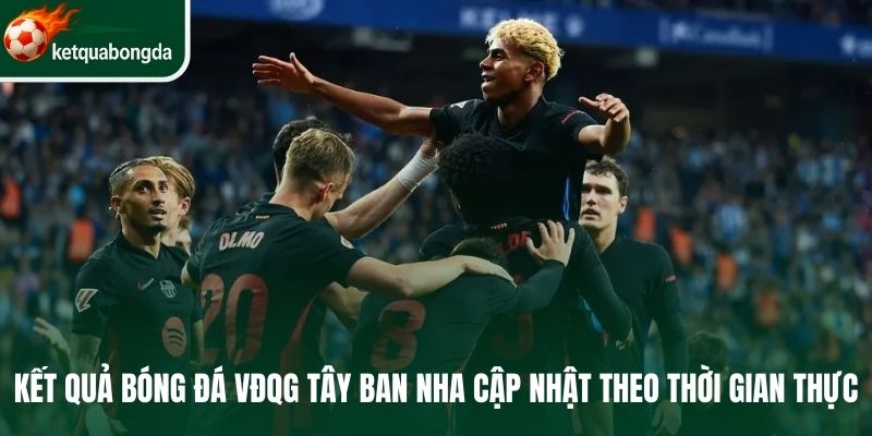 Kết quả bóng đá Tây Ban Nha cập nhật theo thời gian thực