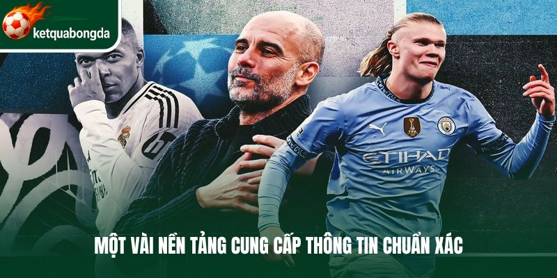 Một vài nền tảng cung cấp thông tin chuẩn xác 