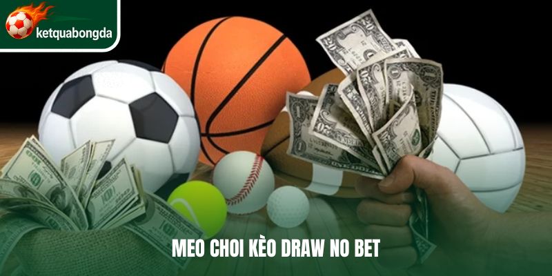 Một số chiến lược chơi kèo Draw no bet hiệu quả