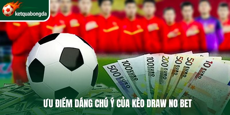 Một số ưu điểm đáng chú ý của kèo Draw no bet