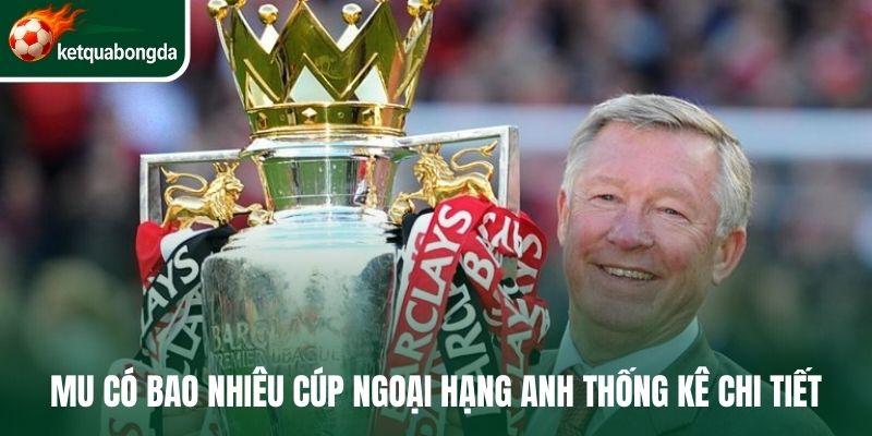 MU có bao nhiêu cúp Ngoại hạng Anh