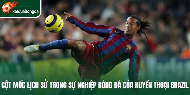 Cột mốc lịch sử trong sự nghiệp bóng đá của huyền thoại Brazil