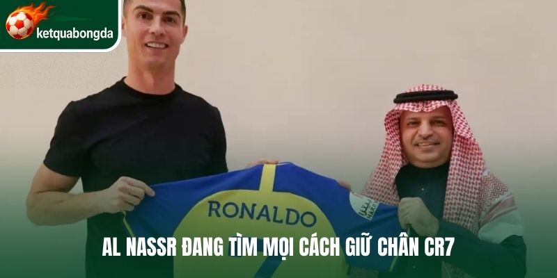 Al Nassr đang tìm mọi cách giữ chân CR7