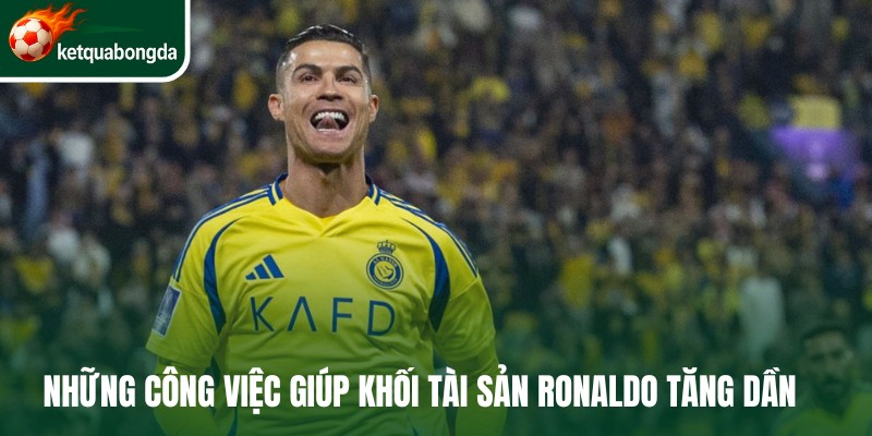 Những công việc giúp khối tài sản Ronaldo tăng dần