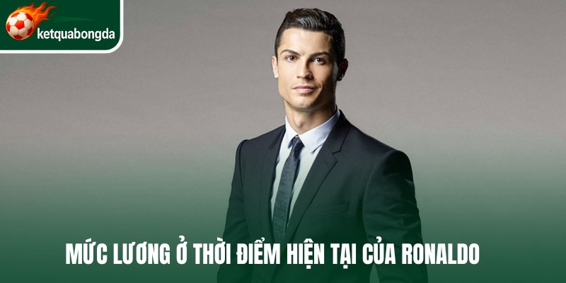 Mức lương ở thời điểm hiện tại của Ronaldo