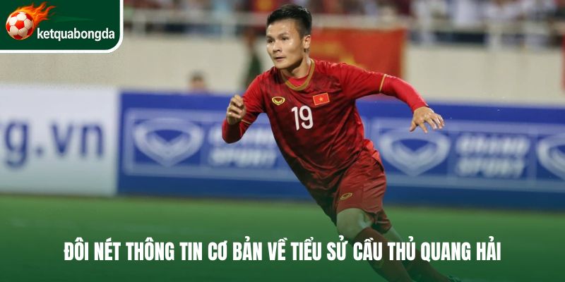 Đôi nét thông tin cơ bản về tiểu sử cầu thủ Quang Hải