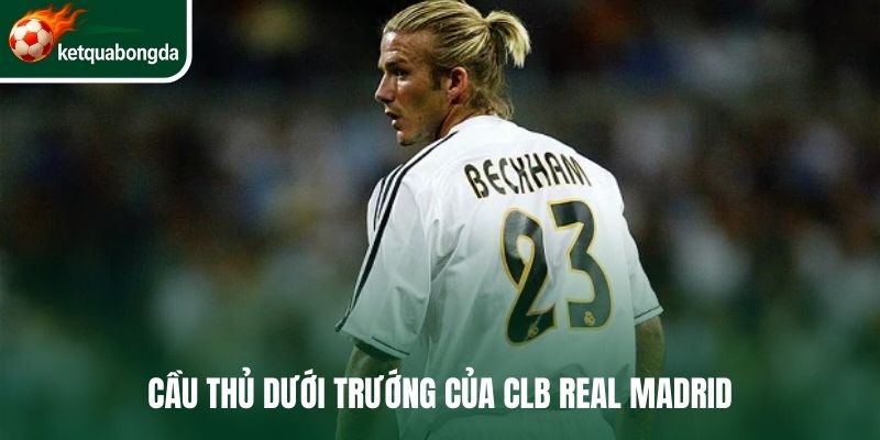 Cầu thủ dưới trướng của CLB Real Madrid