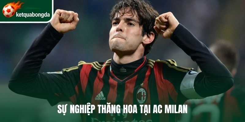 Sự nghiệp thăng hoa tại AC Milan