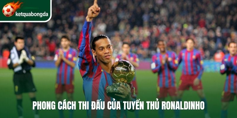 Phong cách thi đấu của tuyển thủ Ronaldinho