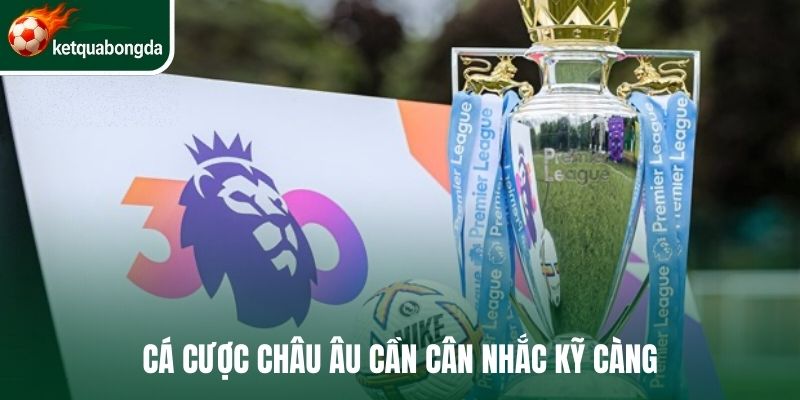 Cá cược châu Âu cần cân nhắc kỹ càng
