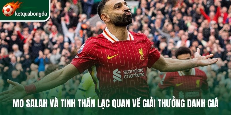 Mo Salah và tinh thần lạc quan về giải thưởng danh giá