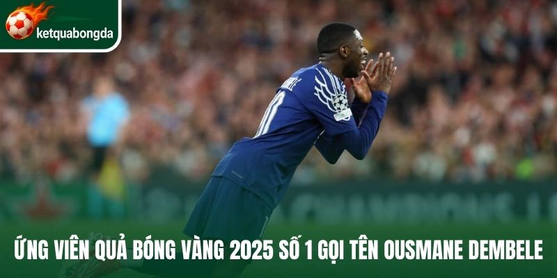 Ứng viên Quả bóng Vàng 2025 số 1 gọi tên Ousmane Dembele