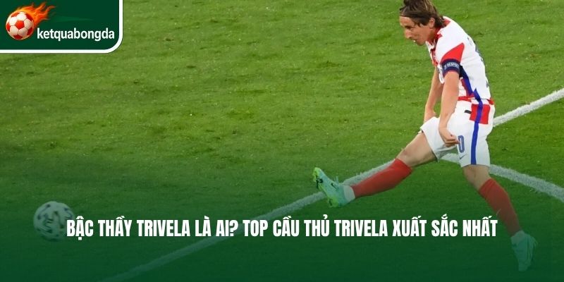 Bậc thầy trivela là ai