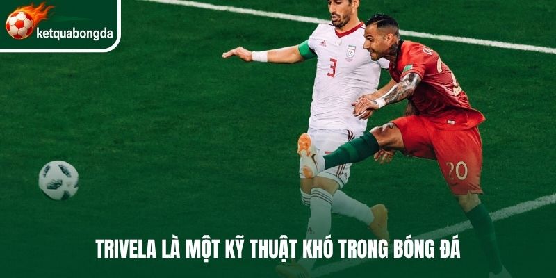 Trivela là một kỹ thuật khó trong bóng đá