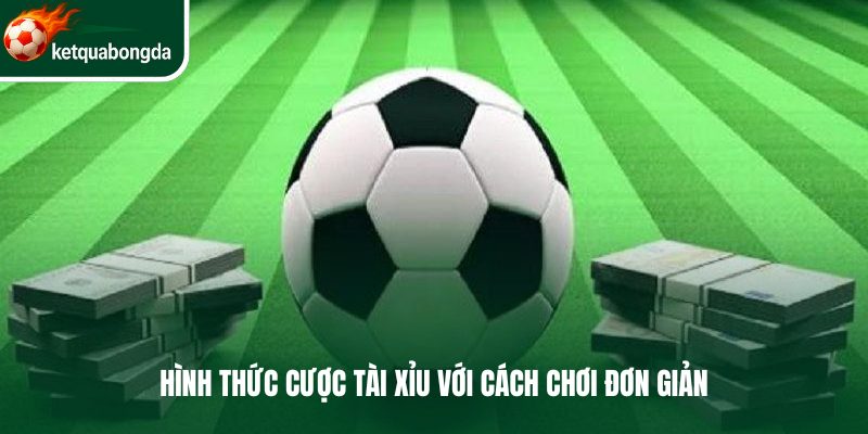 Hình thức cược tài xỉu với cách chơi đơn giản