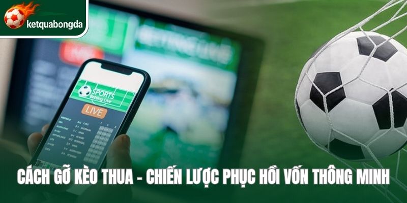 Cách gỡ kèo thua