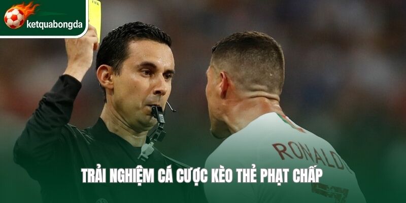 Trải nghiệm cá cược kèo thẻ phạt chấp 