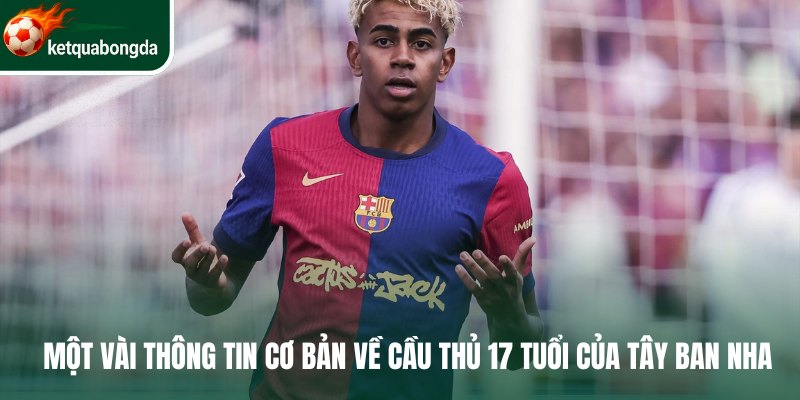 Một vài thông tin cơ bản về cầu thủ 17 tuổi của Tây Ban Nha