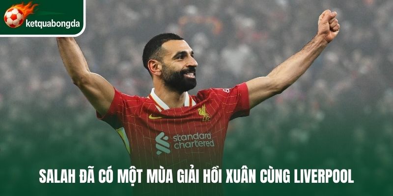 Salah đã có một mùa giải hồi xuân cùng Liverpool