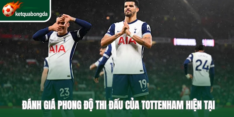Đánh giá phong độ Tottenham đang thể hiện