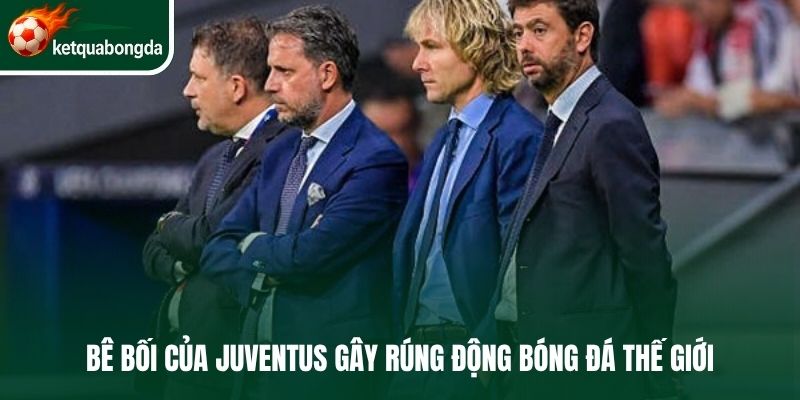 Bê bối của Juventus gây rúng động bóng đá thế giới