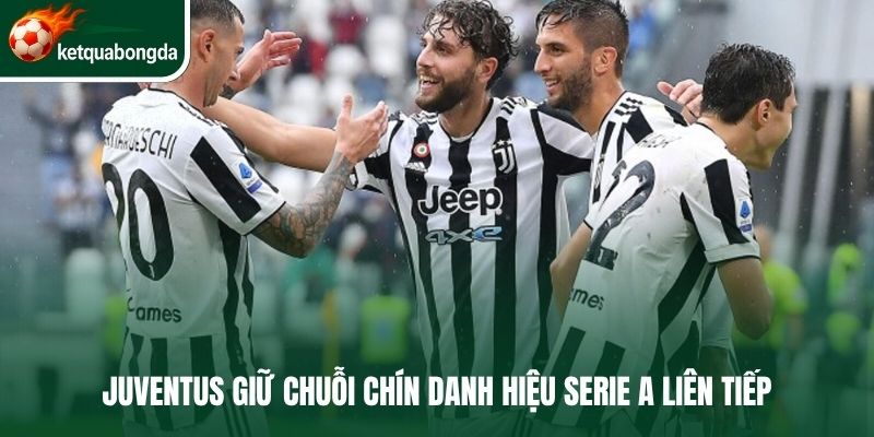 Juventus giữ chuỗi chín danh hiệu Serie A liên tiếp