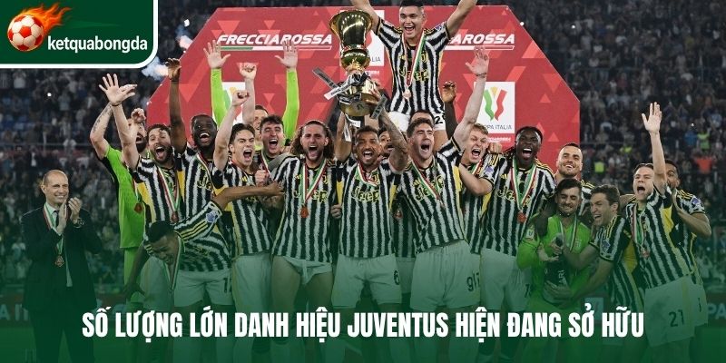 Số lượng lớn danh hiệu Juventus hiện đang sở hữu