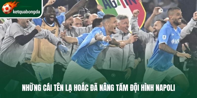 Những cái tên lạ hoắc đã nâng tầm đội hình Napoli